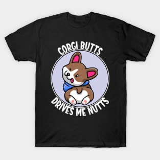 Corgi Butts Drives Me Nuts, Corgi Life, Kawaii, Corgi Lover T-Shirt